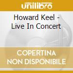 Howard Keel - Live In Concert cd musicale di Howard Keel
