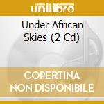 Under African Skies (2 Cd) cd