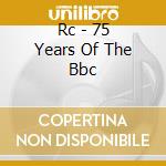 Rc - 75 Years Of The Bbc cd