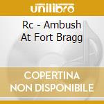 Rc - Ambush At Fort Bragg cd