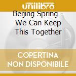 Beijing Spring - We Can Keep This Together cd