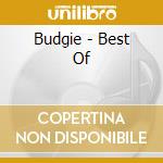 Budgie - Best Of cd musicale di Budgie