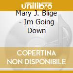 Mary J. Blige - Im Going Down cd musicale di Mary J. Blige
