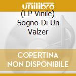 (LP Vinile) Sogno Di Un Valzer vinile