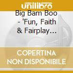Big Bam Boo - 'Fun, Faith & Fairplay (1988)' cd