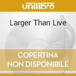 Larger Than Live cd