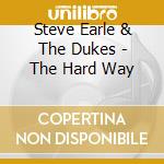 Steve Earle & The Dukes - The Hard Way cd