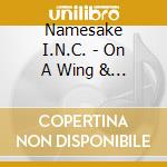 Namesake I.N.C. - On A Wing & A Prayer