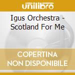 Igus Orchestra - Scotland For Me cd