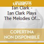 Ian Clark - Ian Clark Plays The Melodies Of Scotland cd