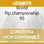 World Pip.championship 95 cd musicale di WORLD PIPE BAND