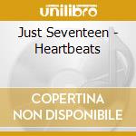 Just Seventeen - Heartbeats cd