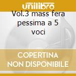 Vol.3 mass fera pessima a 5 voci cd