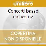 Concerti basso orchestr.2 cd musicale di Antonio Vivaldi