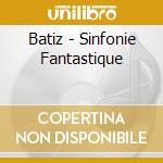 Batiz - Sinfonie Fantastique cd musicale di Batiz