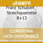 Franz Schubert - Streichquartette 8+13 cd