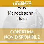 Felix Mendelssohn - Bush cd