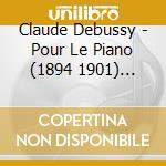 Claude Debussy - Pour Le Piano (1894 1901) Suite cd