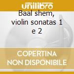 Baal shem, violin sonatas 1 e 2 cd