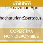 Tjeknavorian:Apo - Khachaturian:Spartacus Gayaneh cd
