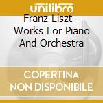 Franz Liszt - Works For Piano And Orchestra cd
