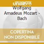 Wolfgang Amadeus Mozart - Bach cd