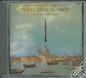 Classical Oboe (The): Vivaldi, Haydn, Marcello cd musicale di Wickens