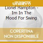 Lionel Hampton - Im In The Mood For Swing cd musicale di Lionel Hampton