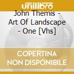 John Themis - Art Of Landscape - One [Vhs] cd