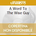 A Word To The Wise Guy cd