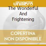 The Wonderful And Frightening cd
