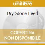 Dry Stone Feed cd