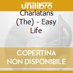 Charlatans (The) - Easy Life cd musicale di Charlatans
