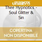 Thee Hypnotics - Soul Glitter & Sin cd