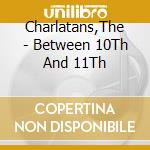 Charlatans,The - Between 10Th And 11Th