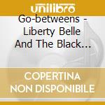 Go-betweens - Liberty Belle And The Black... cd