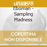 Eboman - Sampling Madness cd
