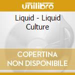Liquid - Liquid Culture cd musicale di Liquid