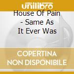 House Of Pain - Same As It Ever Was cd musicale di House Of Pain