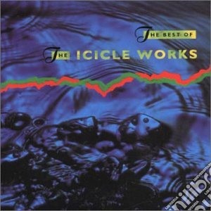 Icicle Works (The) - The Best Of cd musicale di Icicle Works (The)