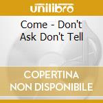 Come - Don't Ask Don't Tell cd