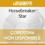 Horsebreaker Star cd