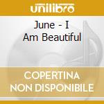 June - I Am Beautiful cd