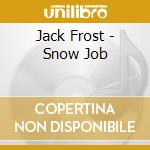 Jack Frost - Snow Job cd