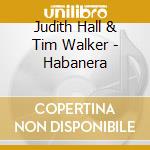 Judith Hall & Tim Walker - Habanera cd