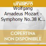 Wolfgang Amadeus Mozart - Symphony No.38 K 504 'Praga' In Re (1786) cd musicale di Mozart Wolfgang Amadeus