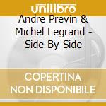 Andre Previn & Michel Legrand - Side By Side cd musicale di Andre Previn & Michel Legrand
