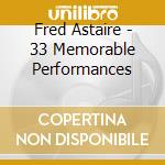 Fred Astaire - 33 Memorable Performances cd musicale di Fred Astaire