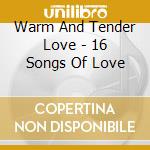 Warm And Tender Love - 16 Songs Of Love cd