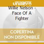 Willie Nelson - Face Of A Fighter cd